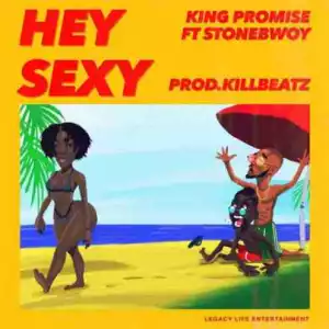 King Promise - Hey Sexy ft. StoneBwoy (Prod. by KillBeatz)